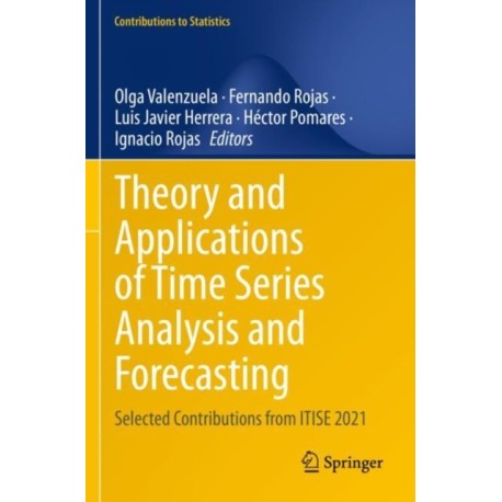 Theory and Applications of Time Series Analysis and Forecasting: Selected Contributions from ITISE 2021