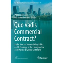 Quo vadis Commercial Contract?: Reflections on Sustainability, Ethics and Technology in the Emerging Law and Practice of Global Commerce