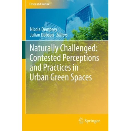 Naturally Challenged: Contested Perceptions and Practices in Urban Green Spaces