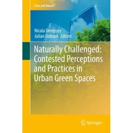 Naturally Challenged: Contested Perceptions and Practices in Urban Green Spaces
