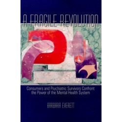 A Fragile Revolution: Consumers and Psychiatric Survivors Confront the Power of the Mental Health System