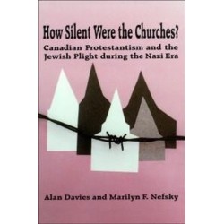 How Silent Were the Churches?: Canadian Protestantism and the Jewish Plight During the Nazi Era