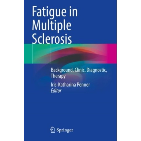Fatigue in Multiple Sclerosis: Background, Clinic, Diagnostic, Therapy