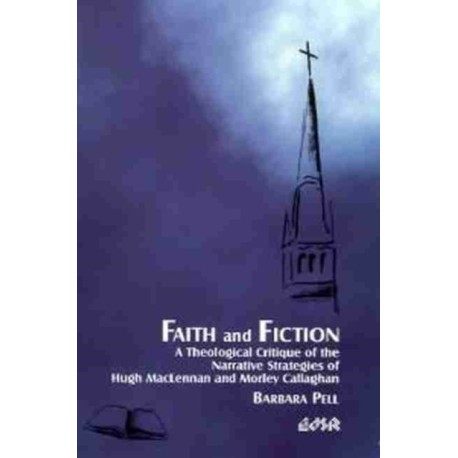 Faith and Fiction: A Theological Critique of the Narrative Strategies of Hugh MacLennan and Morley Callaghan