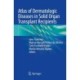 Atlas of Dermatologic Diseases in Solid Organ Transplant Recipients