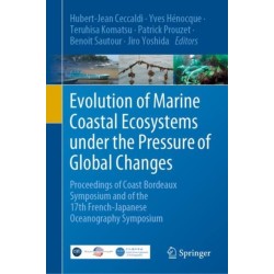 Evolution of Marine Coastal Ecosystems under the Pressure of Global Changes: Proceedings of Coast Bordeaux Symposium and of the 17th French-Japanese Oceanography Symposium