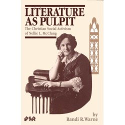 Literature As Pulpit: The Christian Social Activism of Nellie L. McClung