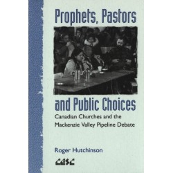 Prophets, Pastors and Public Choices: Canadian Churches and the Mackenzie Valley Pipeline Debate