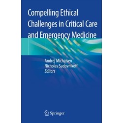 Compelling Ethical Challenges in Critical Care and Emergency Medicine