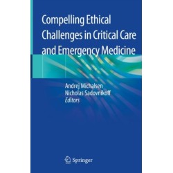 Compelling Ethical Challenges in Critical Care and Emergency Medicine