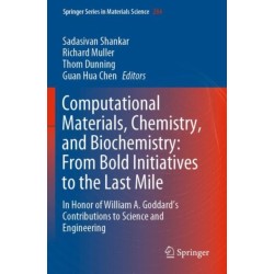 Computational Materials, Chemistry, and Biochemistry: From Bold Initiatives to the Last Mile: In Honor of William A. Goddard’s Contributions to Science and Engineering