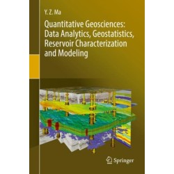 Quantitative Geosciences: Data Analytics, Geostatistics, Reservoir Characterization and Modeling