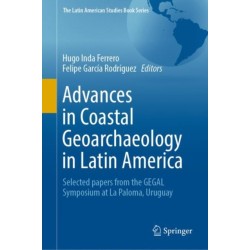 Advances in Coastal Geoarchaeology in Latin America: Selected papers from the GEGAL Symposium at La Paloma, Uruguay