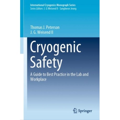 Cryogenic Safety: A Guide to Best Practice in the Lab and Workplace