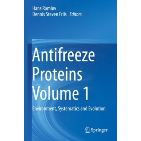 Antifreeze Proteins Volume 1: Environment, Systematics and Evolution