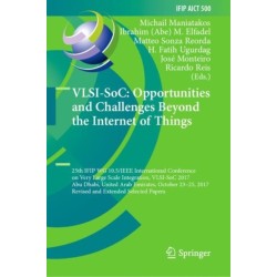 VLSI-SoC: Opportunities and Challenges Beyond the Internet of Things: 25th IFIP WG 10.5/IEEE International Conference on Very Large Scale Integration, VLSI-SoC 2017, Abu Dhabi, United Arab Emirates, October 23–25, 2017, Revised and Extended Selected Pap