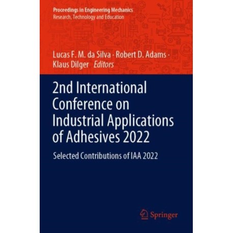 2nd International Conference on Industrial Applications of Adhesives 2022: Selected Contributions of IAA 2022