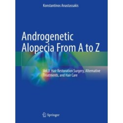 Androgenetic Alopecia From A to Z: Vol.3 Hair Restoration Surgery, Alternative Treatments, and Hair Care