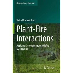Plant-Fire Interactions: Applying Ecophysiology to Wildfire Management