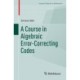 A Course in Algebraic Error-Correcting Codes