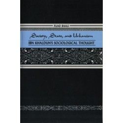 Society, State, and Urbanism: Ibn Khaldun's Sociological Thought