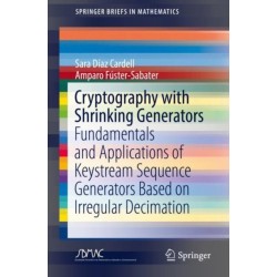 Cryptography with Shrinking Generators: Fundamentals and Applications of Keystream Sequence Generators Based on Irregular Decimation