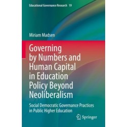 Governing by Numbers and Human Capital in Education Policy Beyond Neoliberalism: Social Democratic Governance Practices in Public Higher Education