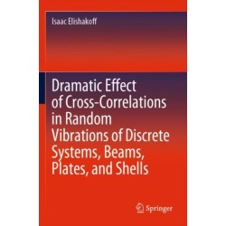 Dramatic Effect of Cross-Correlations in Random Vibrations of Discrete Systems, Beams, Plates, and Shells