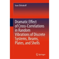 Dramatic Effect of Cross-Correlations in Random Vibrations of Discrete Systems, Beams, Plates, and Shells