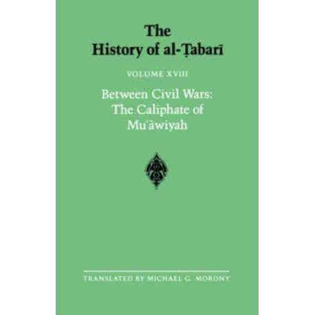 The History of al-Tabari Vol. 18: Between Civil Wars: The Caliphate of Mu?awiyah A.D. 661-680/A.H. 40-60