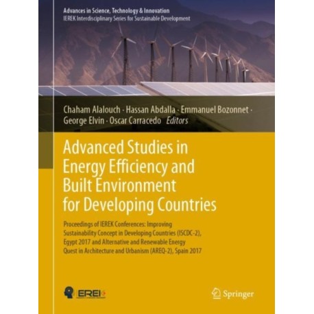 Advanced Studies in Energy Efficiency and Built Environment for Developing Countries: Proceedings of IEREK Conferences: Improving Sustainability Concept in Developing Countries (ISCDC-2), Egypt 2017 and Alternative and Renewable Energy Quest in Architectu
