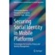 Securing Social Identity in Mobile Platforms: Technologies for Security, Privacy and Identity Management