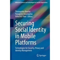 Securing Social Identity in Mobile Platforms: Technologies for Security, Privacy and Identity Management