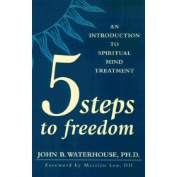 FIVE STEPS TO FREEDOM: An Introduction to Spiritual Mind Treatment