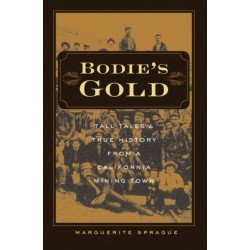 Bodie's Gold: Tall Tales and True History from a California Mining Town