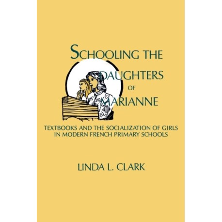 Schooling the Daughters of Marianne: Textbooks and the Socialization of Girls in Modern French Primary Schools