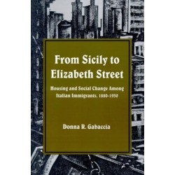 From Sicily to Elizabeth Street: Housing and Social Change among Italian Immigrants, 1880-1930