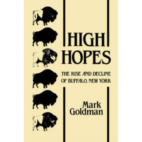 High Hopes: The Rise and Decline of Buffalo, New York