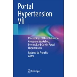 Portal Hypertension VII: Proceedings of the 7th Baveno Consensus Workshop: Personalized Care in Portal Hypertension