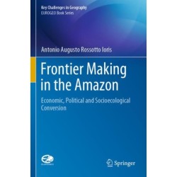 Frontier Making in the Amazon: Economic, Political and Socioecological Conversion