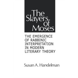 The Slayers of Moses: The Emergence of Rabbinic Interpretation in Modern Literary Theory