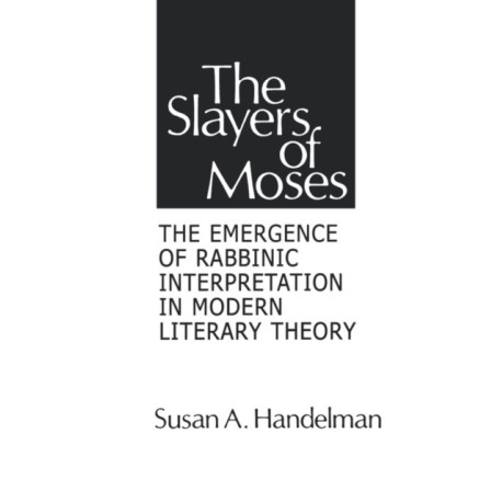 The Slayers of Moses: The Emergence of Rabbinic Interpretation in Modern Literary Theory