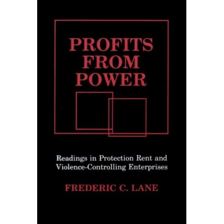 Profits from Power: Readings in Protection Rent and Violence-Controlling Enterprises