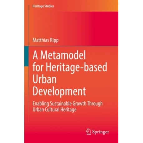 A Metamodel for Heritage-based Urban Development: Enabling Sustainable Growth Through Urban Cultural Heritage