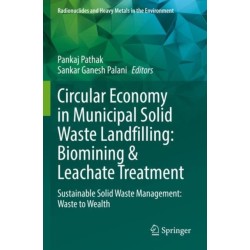 Circular Economy in Municipal Solid Waste Landfilling: Biomining & Leachate Treatment: Sustainable Solid Waste Management: Waste to Wealth
