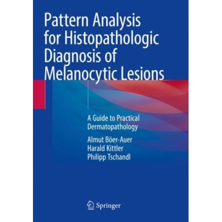 Pattern Analysis for Histopathologic Diagnosis of Melanocytic Lesions: A Guide to Practical Dermatopathology