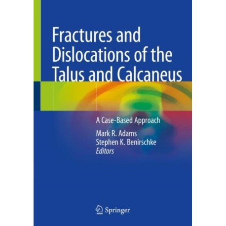 Fractures and Dislocations of the Talus and Calcaneus: A Case-Based Approach