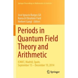 Periods in Quantum Field Theory and Arithmetic: ICMAT, Madrid, Spain, September 15 – December 19, 2014