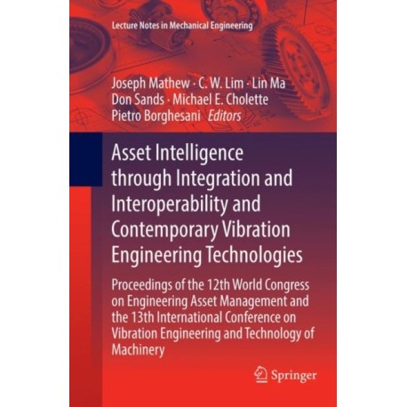 Asset Intelligence through Integration and Interoperability and Contemporary Vibration Engineering Technologies: Proceedings of the 12th World Congress on Engineering Asset Management and the 13th International Conference on Vibration Engineering and Tech