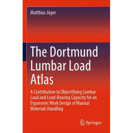 The Dortmund Lumbar Load Atlas: A Contribution to Objectifying Lumbar Load and Load-Bearing Capacity for an Ergonomic Work Design of Manual Materials Handling